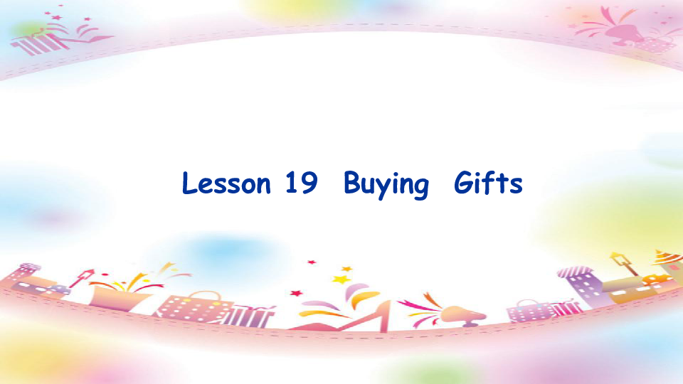Lesson 19 Buying Gifts 课件（17张PPT）
