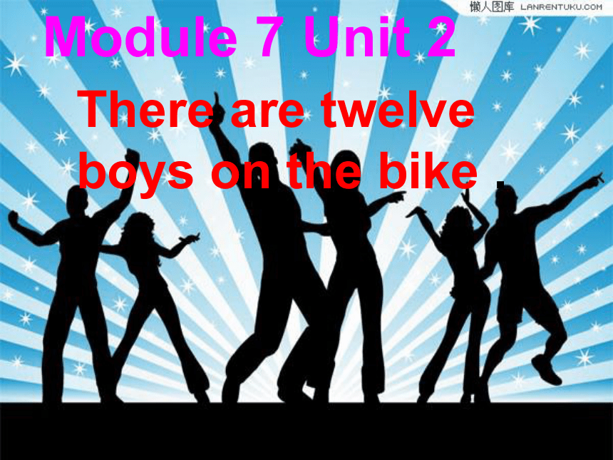 Unit 2 There are twelve boys on the bike.课件