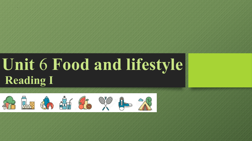 Unit6 Food And Lifestyle Reading I课件(共17张PPT)-21世纪教育网