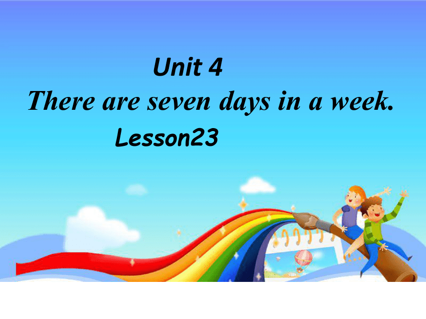Unit4 There are seven days in a week. Lesson23 课件（共27张PPT）