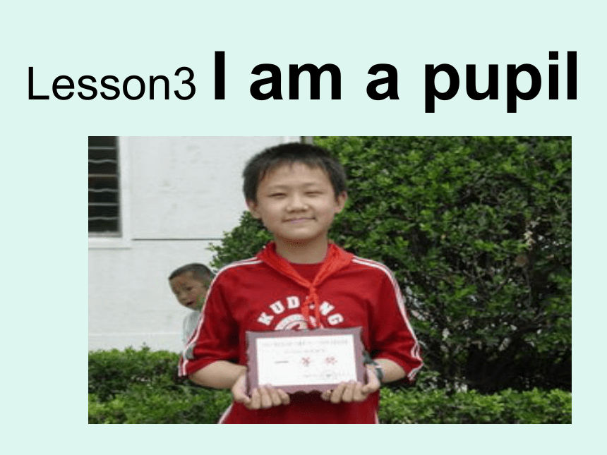Lesson 3  I  am a  pupil. 课件