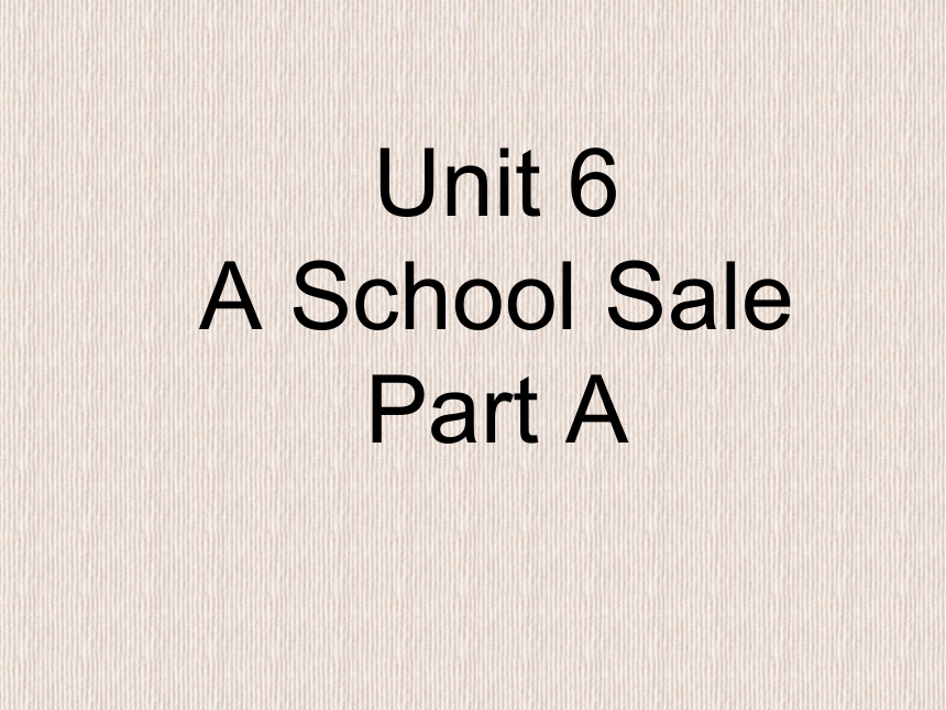 Unit 6 A School Sale Part A 课件