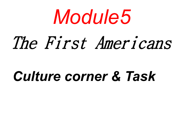 外研版选修9 Module 5 The First Americans Culture Corner & Task 课件（59张PPT）