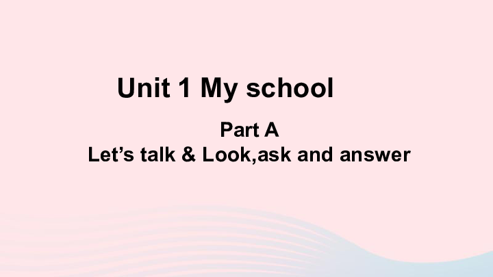 Unit 1 My school A Let's talk Look ask and answer课件（共21张PPT+素材）