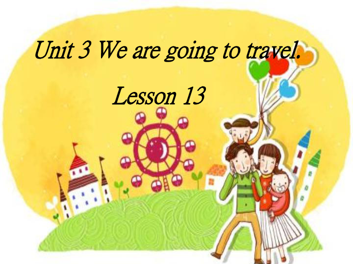 Unit 3 We are going to travel. Lesson 13 课件（31张PPT）