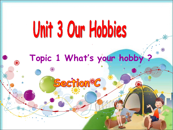 Unit 3 Our Hobbies Topic 1 What’s your hobby? Section C 课件 21张PPT 无音视频