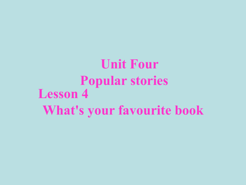 英语七年级上上海新世纪Unit 4 Popular Stories  Lesson 2 What’s Your Favourite Book课件（43张）