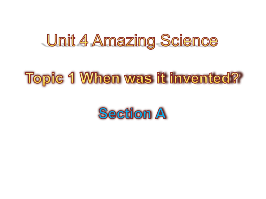 Unit 4 Topic1 When was it invented.SectionA课件（24张，无素材）