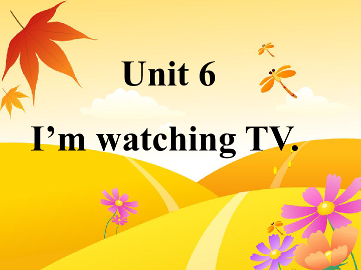 新目标英语七年级下册Unit6 I’m watching TV全单元课件