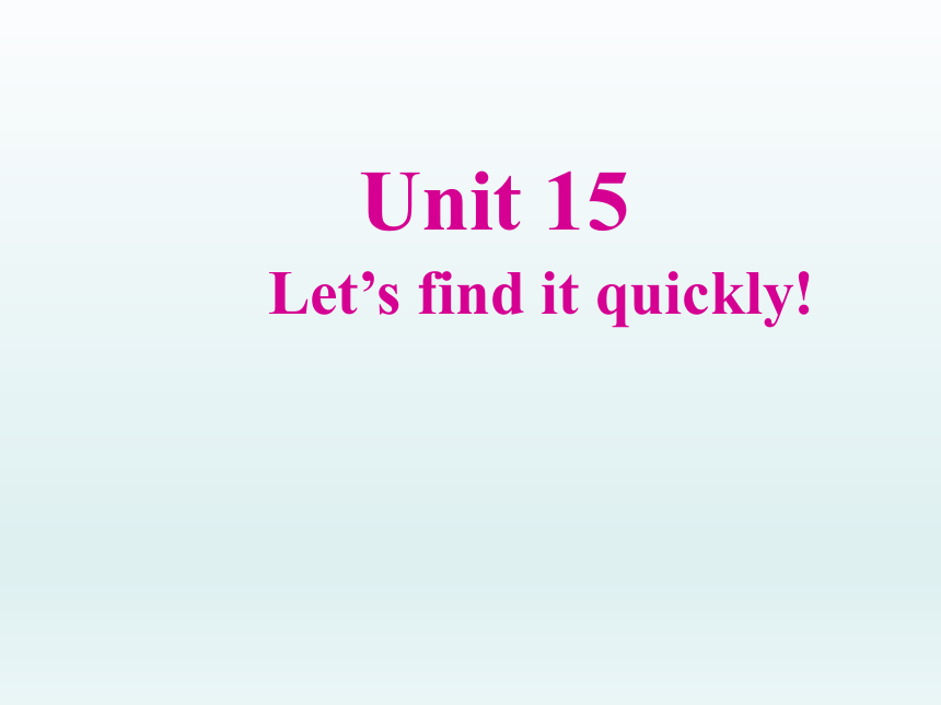Unit 15 Let's tind it quickly! 课件