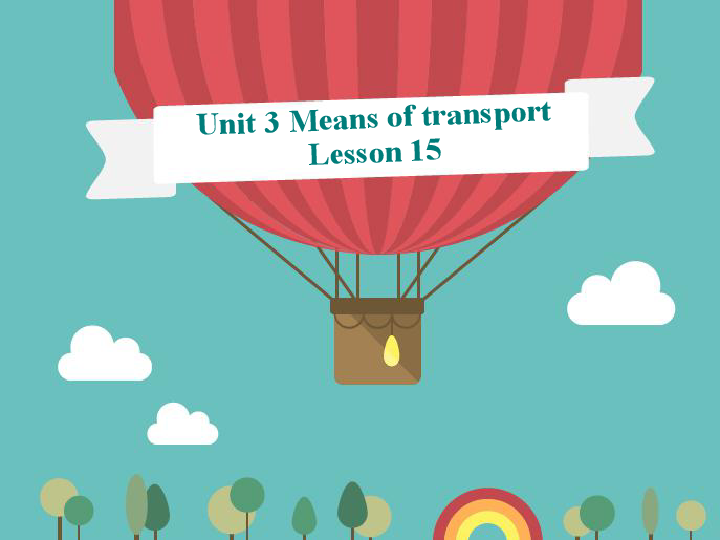 《Unit 3 Means of transport  Lesson 15 》课件  (共20张PPT)