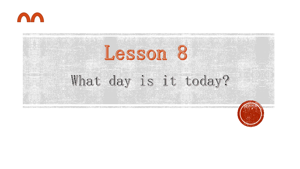 Lesson 8 What day is it today 复习课件