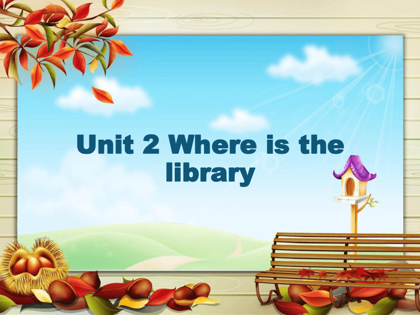 Unit 2 Where is the library？课件