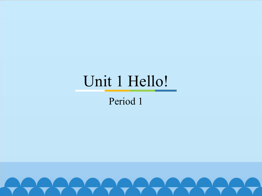 Unit 1 Hello! Period 1 课件