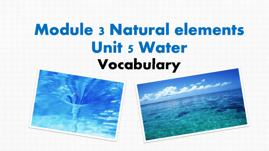 module3naturalelementsunit5watervocabulary單詞講解課件共21張ppt