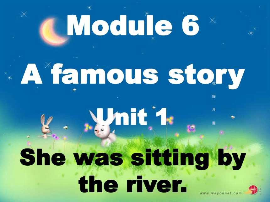 八年级上Module 6 A famous story Unit 1 She was sitting by the river