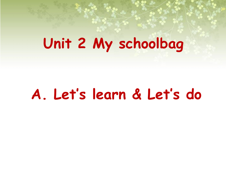 Unit 2 My schoolbag PA Let’s learn & Let’s do 课件