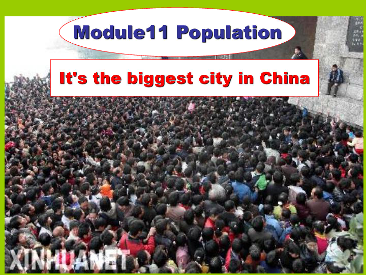 九年级上>Module 11 Population>Unit 1 It’s the biggest city in China