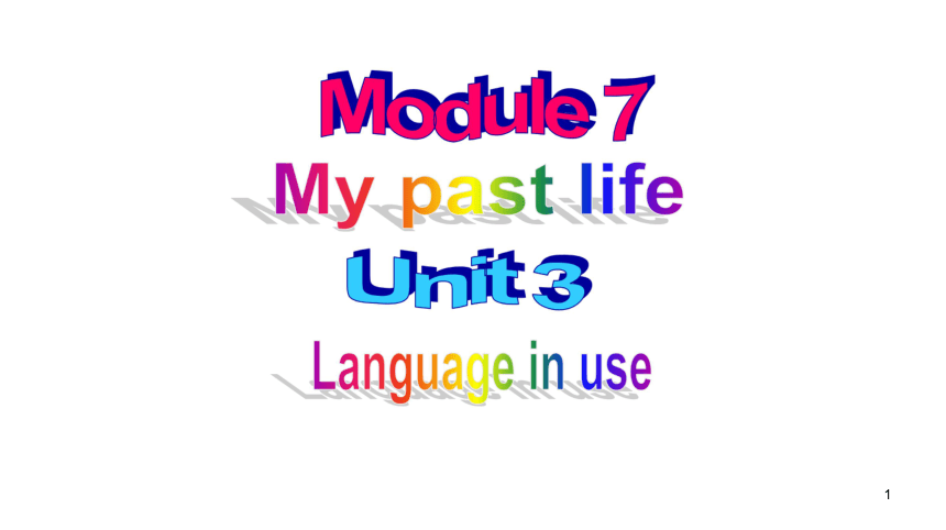 Module 7 My past life Unit 3 Language in use 教学课件
