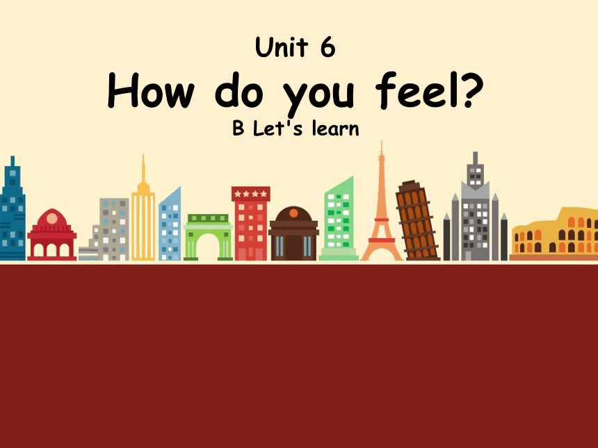 Unit6 How do you feel? PB Let’s learn 课件