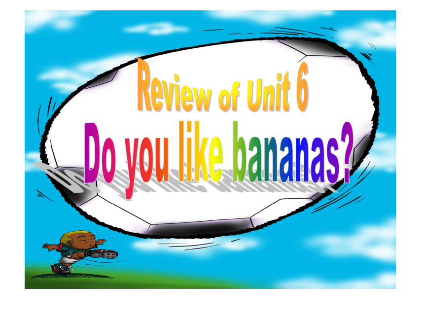 Unit 6 Do you like bananas? review of unit 6课件