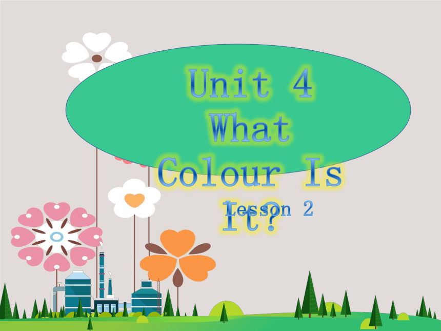Unit 4 What colour is it? Lesson 2 课件