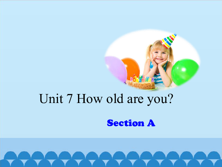 Unit 7 How old are you？  A 课件（15张PPT）