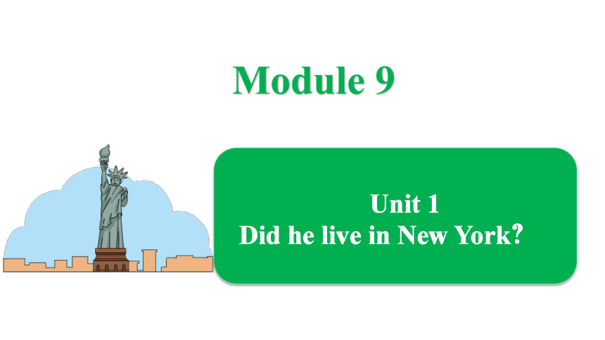 Module 9-Unit 1 Did he live in New York 课件（共27张PPT）