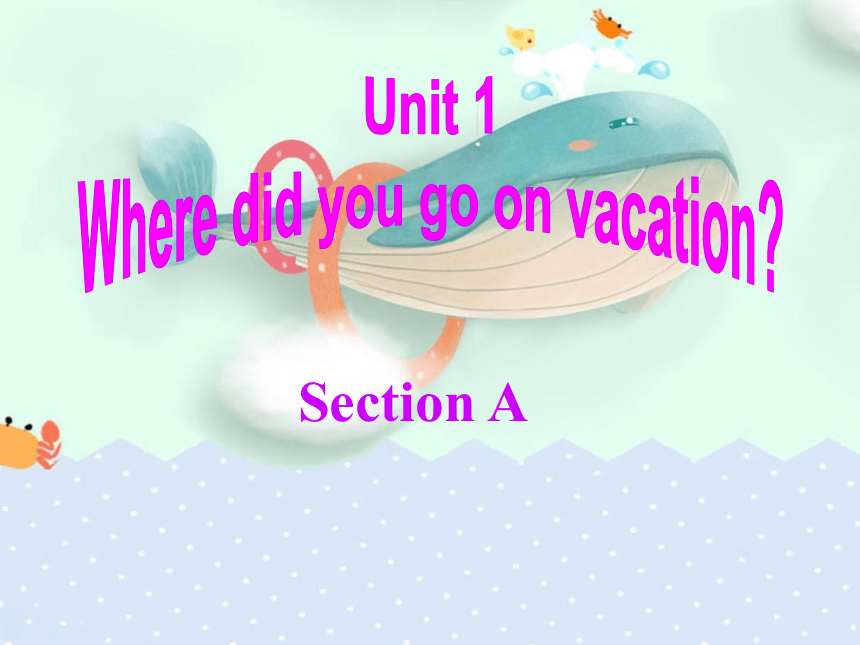 2020人教版（青岛）八年级上册Unit 1 Where did you go on vacation? Section A预习课件   (共63张PPT)