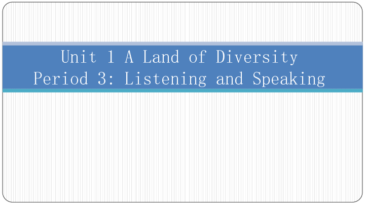 人教 版高中英语课件选修8  Uint 1 A land of diversity Listening and Speaking课件（共18张PPT）