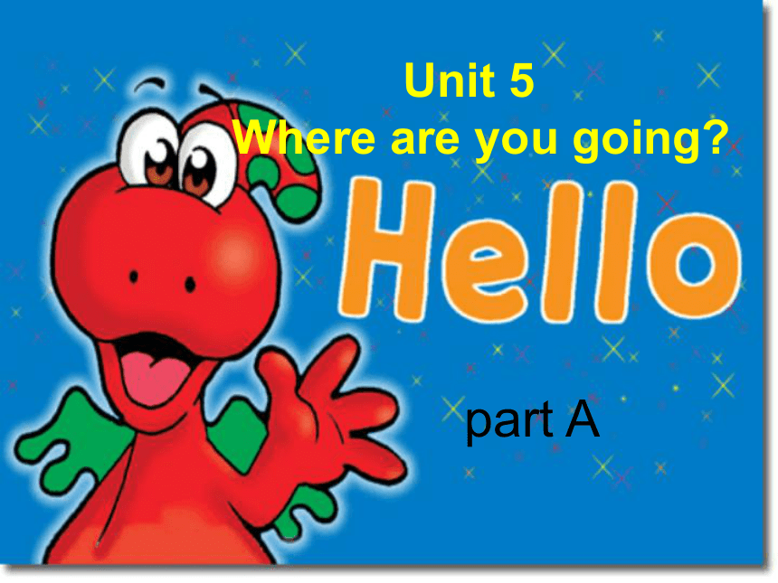 Unit 5 Where Are You Going part A 课件