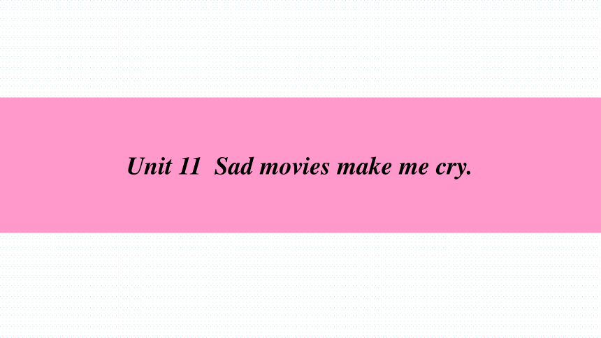 Unit 11 Sad movies make me cry. 复习课件（共106张PPT）