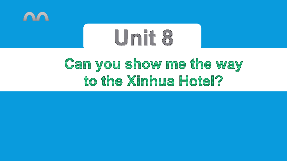Unit 8 Can you show me the way to the Xinhua Hotel 复习课件