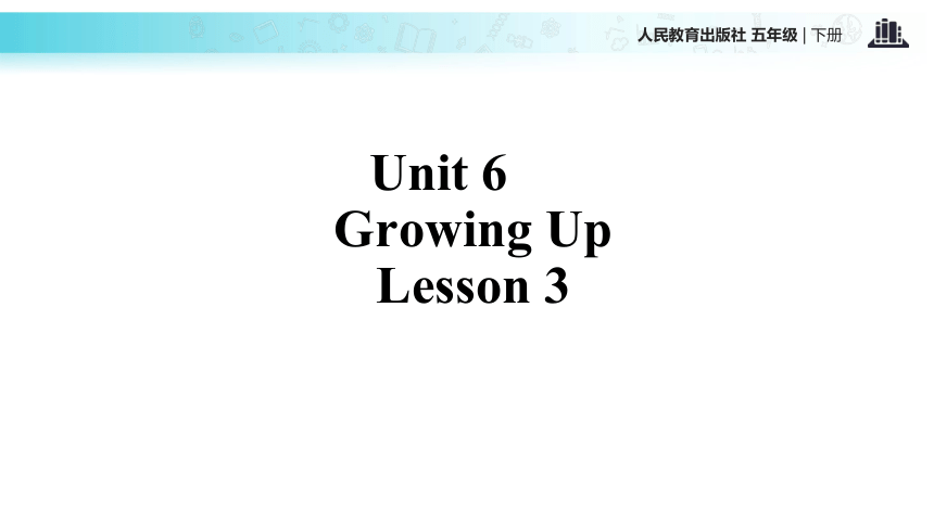 Unit 6 Growing Up Lesson 3 课件