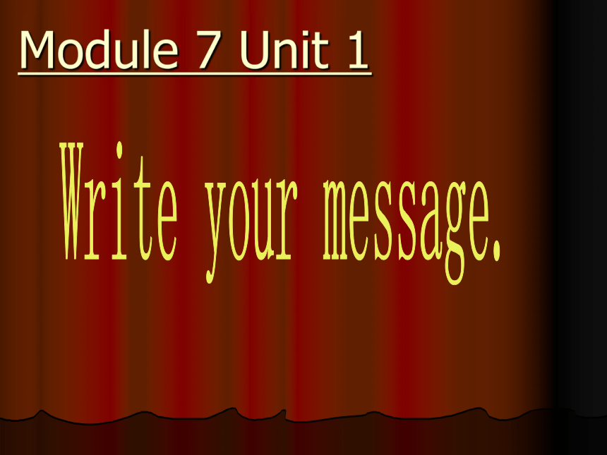 一起第十册Module7  Unit 1 Write your message.课件