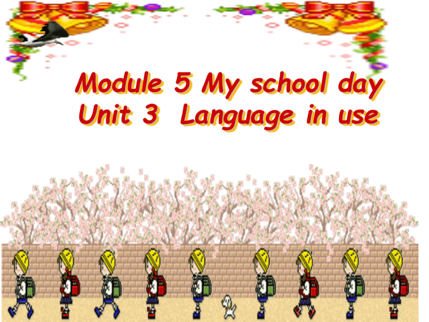Module 5 My school day Unit 3 Language in use 教学课件