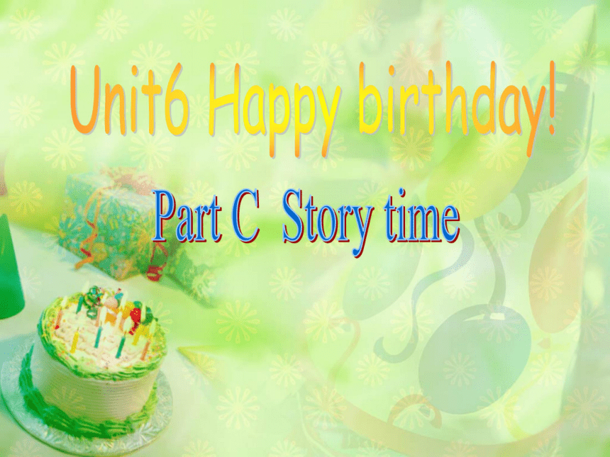 Unit 6 Happy birthday! PC Story time 课件