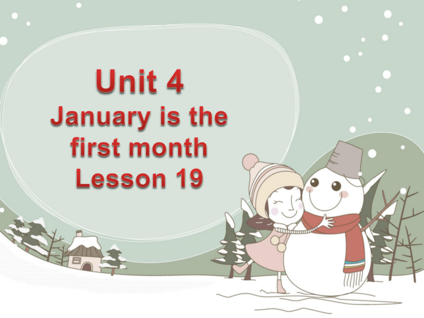 Unit 4 January is the first month Lesson 19 课件