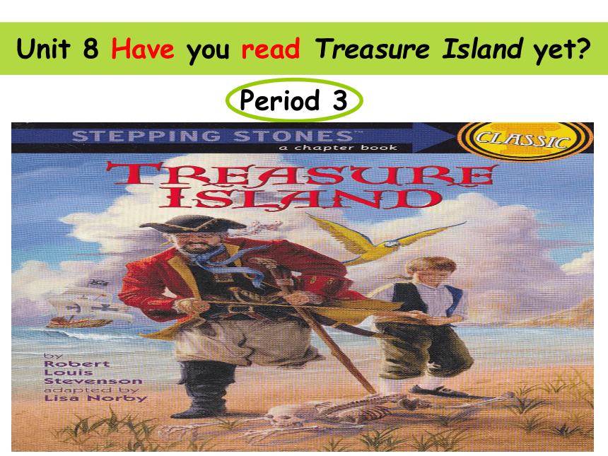 Unit 8 Have you read Treasure Island yet？第三课时(19PPT)