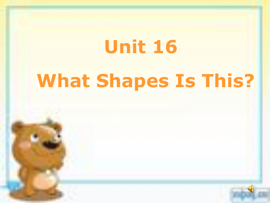 UNIT 16 What Shape Is This?