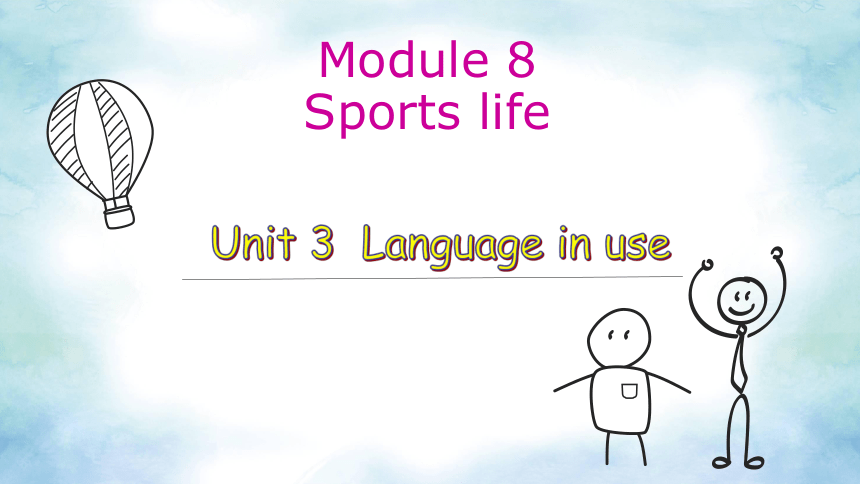 Module 8 Sports life Unit 3 Language in use 课件(共25张PPT)