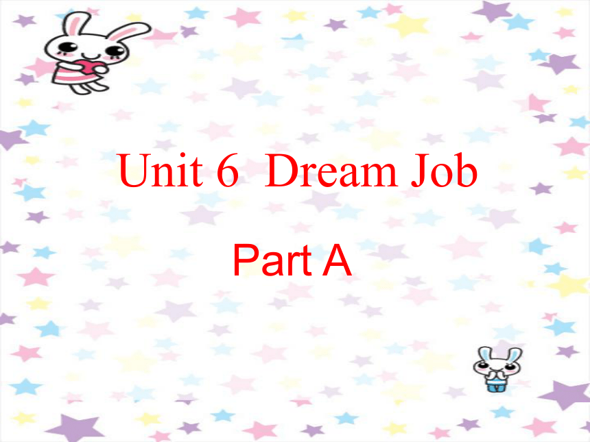 Unit 6 Dream job Part A 课件