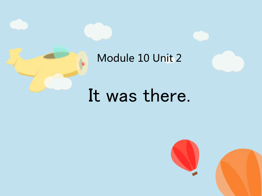 Module 10 Unit 2 It was there 课件