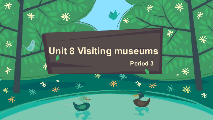 Module 3 Unit 8 Visiting museums 课件 （23张PPT）