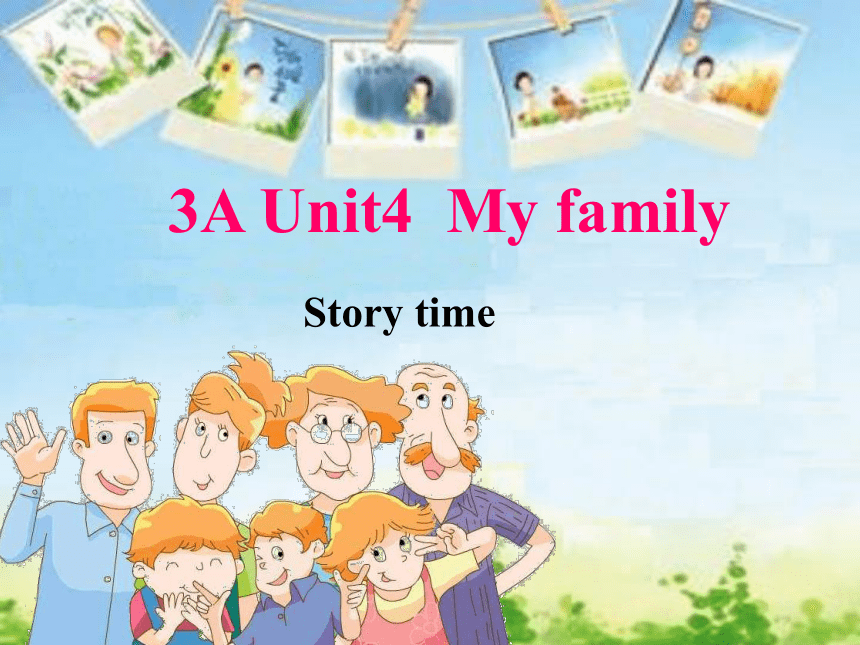 Unit 4 My family Story time 课件