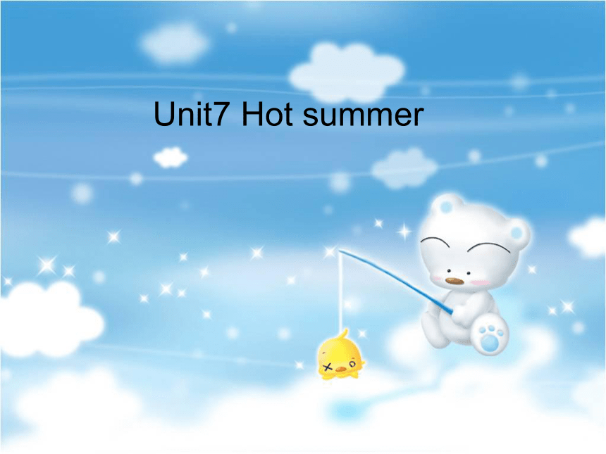 Unit 7 Hot summer 课件