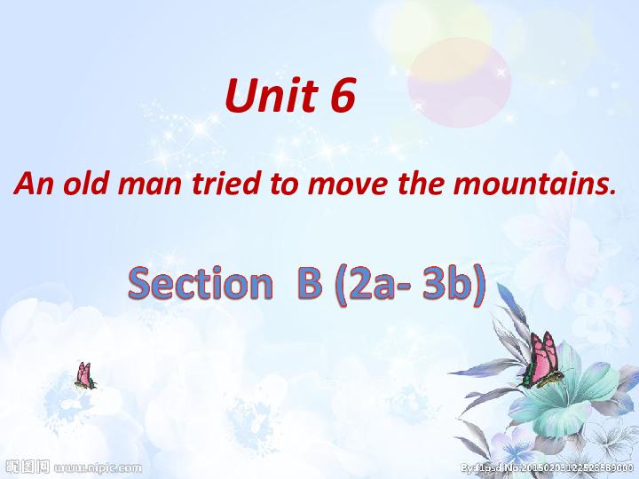 Unit 6 An old man tried to move the mountains.  Section  B (2a- 3b) 课件（21张PPT）