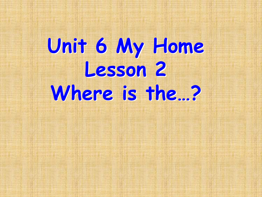 Unit 6 My home Lesson 2 课件
