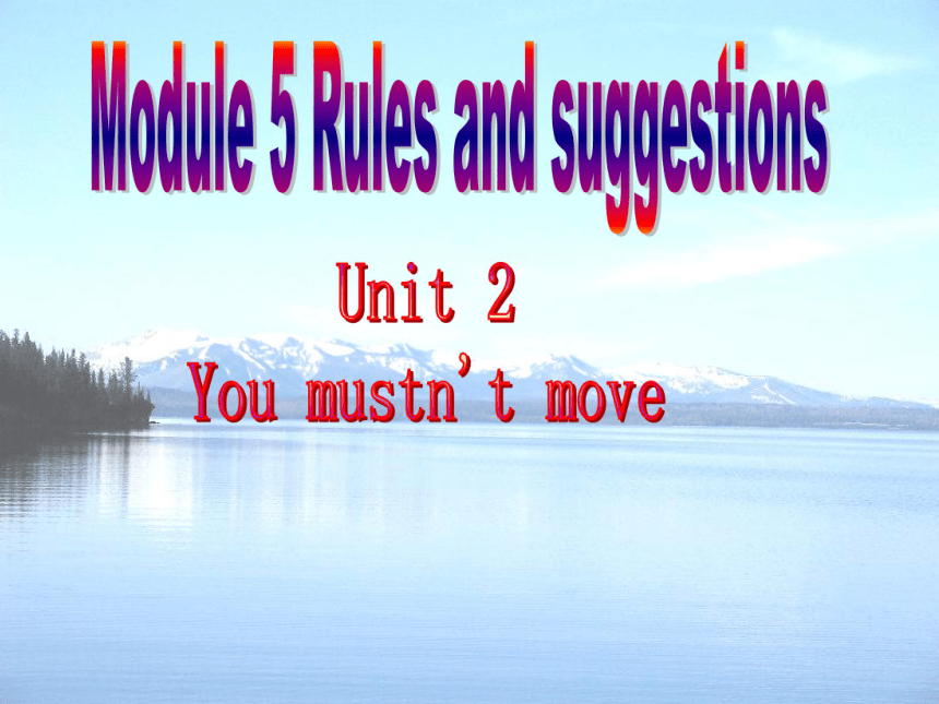 英语：module 5 unit 2 you mustn’t move课件（外研版九年级下）