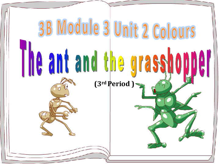 Module 3 Unit 2 Colours（The ant and the grasshopper）课件（31张PPT，内嵌音视频）
